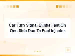 Car Turn Signal Blinks Fast on One Side Due to Fuel Injector Wiring Issues