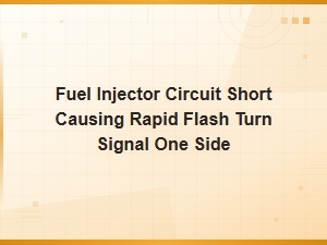 Fuel Injector Circuit Short Causing Rapid Turn Signal Flash on One Side