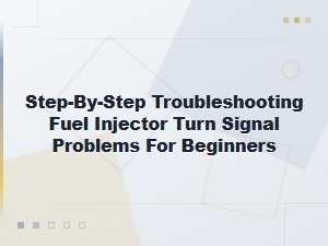 Step-By-Step Troubleshooting Fuel Injector Turn Signal Problems for Beginners