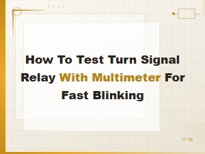 How to Test a Turn Signal Relay with a Multimeter for Fast Blinking Fix
