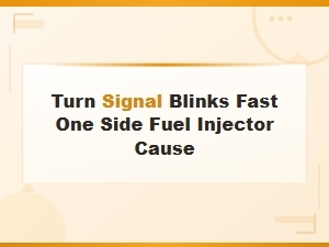 Turn Signal Blinks Fast One Side Fuel Injector Cause